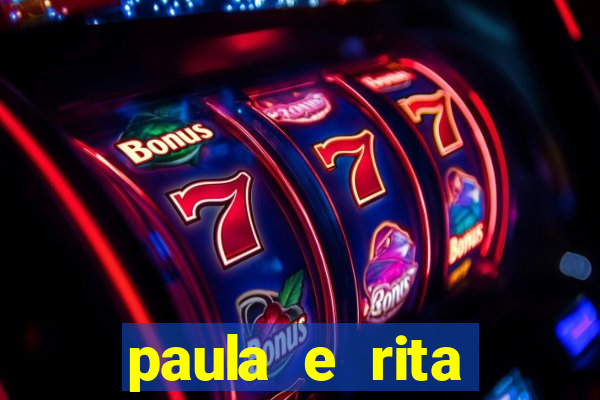 paula e rita compraram muitas cartelas no bingo e gastaram